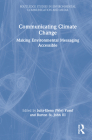 Communicating Climate Change: Making Environmental Messaging Accessible (Routledge Studies in Environmental Communication and Media) Cover Image