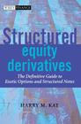 Structured Equity Derivatives: The Definitive Guide to Exotic Options and Structured Notes (Wiley Finance #252) By Harry M. Kat Cover Image