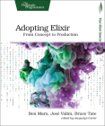 Adopting Elixir: From Concept to Production By Ben Marx, Jose Valim, Bruce Tate Cover Image