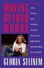 Moving Beyond Words: Age, Rage, Sex, Power, Money, Muscles: Breaking Boundaries of Gender By Gloria Steinem Cover Image