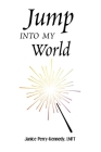Jump Into My World By Janice Perry-Kennedy Lmft Cover Image