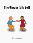 The Gingerfolk Ball By Robert Austin Cover Image