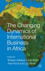 The Changing Dynamics of International Business in Africa (Aib Sub-Saharan Africa (Ssa)) By I. Adeleye (Editor), K. Ibeh (Editor), A. Kinoti (Editor) Cover Image