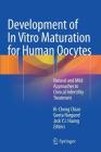 Development of in Vitro Maturation for Human Oocytes: Natural and Mild Approaches to Clinical Infertility Treatment By Ri-Cheng Chian (Editor), Geeta Nargund (Editor), Jack Y. J. Huang (Editor) Cover Image
