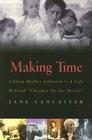 Making Time: Lillian Moller Gilbreth -- A Life Beyond Cheaper by the Dozen By Jane Lancaster Cover Image