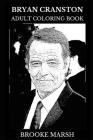 Bryan Cranston Adult Coloring Book: Academy Award Nominee and Golden Globe Award Winner, Breaking Bad and Malcolm in the Middle Star Inspired Adult Co Cover Image