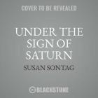 Under the Sign of Saturn: Essays By Susan Sontag Cover Image