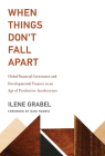 When Things Don't Fall Apart: Global Financial Governance and Developmental Finance in an Age of Productive Incoherence By Ilene Grabel, Dani Rodrik (Foreword by) Cover Image