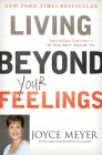 Living Beyond Your Feelings: Controlling Emotions So They Don't Control You By Joyce Meyer Cover Image