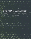 Habits, Patterns & Algorithms: Stephan Jaklitsch By Stephan Jaklitsch Cover Image