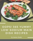 Oops! 365 Yummy Low-Sodium Main Dish Recipes: A Yummy Low-Sodium Main Dish Cookbook from the Heart! By Janine Hooks Cover Image
