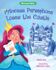 Princess Persephone Loses the Castle By Sheila Bair, Manuela López (Illustrator) Cover Image