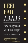Reel Bad Arabs: How Hollywood Vilifies a People By Jack G. Shaheen Cover Image