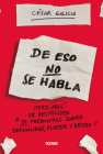 De eso no se habla…: pero aqui se responden 51 preguntas sobre sexualidad, placer y deseo By César Galicia Cover Image
