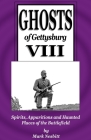 Ghosts of Gettysburg VIII: Spirits, Apparitions and Haunted Places on the Battlefield By Mark Nesbitt Cover Image
