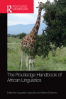 The Routledge Handbook of African Linguistics (Routledge Language Handbooks) By Augustine Agwuele (Editor), Adams Bodomo (Editor) Cover Image