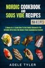 Nordic Cookbook And Sous Vide Recipes: 2 Books In 1: Learn How To Use Under Vacuum In The Kitchen With Over 150 Dishes From Scandinavian Cuisine By Adele Tyler Cover Image