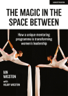 The Magic in the Space Between: How a Unique Mentoring Programme Is Transforming Women's Leadership Cover Image