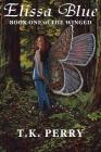 Elissa Blue: Book One of the Winged By T. K. Perry Cover Image