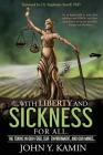 ...with liberty and sickness for all.: The toxins in our food, our environment, and our minds... By John y. Kamin Cover Image