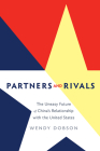 Partners and Rivals: The Uneasy Future of China's Relationship with the United States Cover Image