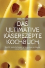 Das Ultimative Käserezepte Kochbuch Cover Image