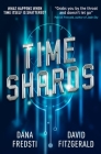 Time Shards: A Time Shards Novel By Dana Fredsti, David Fitzgerald Cover Image