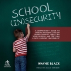School Insecurity: A Comprehensive Guide for Parents and Educators on School Security, Protecting Your Children, and Fostering a Safe Lea Cover Image