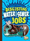 Disgusting Water and Sewer Jobs (Awesome, Disgusting Careers) Cover Image