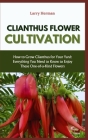 Clianthus Flower Cultivation: How to Grow Clianthus for Your Yard: Everything You Need to Know to Enjoy These One-of-a-Kind Flowers Cover Image