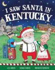 I Saw Santa in Kentucky By JD Green, Nadja Sarell (Illustrator), Srimalie Bassani (Illustrator) Cover Image