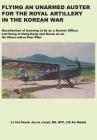 Flying an Unarmed Auster for the Royal Artillery in the Korean War By Derek Jarvis, Chris Hobson (Foreword by) Cover Image
