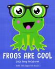 FROGS ARE COOL Cute Frog Notebook: for School & Play - Girls, Boys, Kids. 8x10 Cover Image