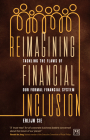 Reimagining Financial Inclusion: Tackling the Flaws of Our Formal Financial System By Erlijn Sie Cover Image