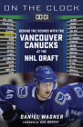 On the Clock: Vancouver Canucks: Behind the Scenes with the Vancouver Canucks at the NHL Draft By Daniel Wagner Cover Image