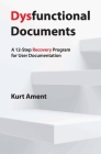 Dysfunctional Documents: A 12-Step Recovery Program for User Documentation Cover Image