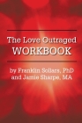 The Love Outraged Workbook By Franklin Sollars, Jamie Sharpe Cover Image