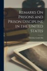 Remarks On Prisons and Prison Discipline in the United States By Dorothea Lynde Dix Cover Image