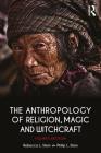 The Anthropology of Religion, Magic, and Witchcraft By Rebecca L. Stein, Philip L. Stein Cover Image