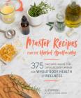 Master Recipes from the Herbal Apothecary: 375 Tinctures, Salves, Teas, Capsules, Oils, and Washes for Whole-Body Health and Wellness By Dr. JJ Pursell Cover Image