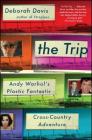 The Trip: Andy Warhol's Plastic Fantastic Cross-Country Adventure By Deborah Davis Cover Image
