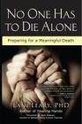 No One Has to Die Alone: Preparing for a Meaningful Death By Lani Leary, Jean Watson (Foreword by) Cover Image