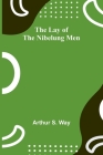 The Lay of the Nibelung Men By Arthur S. Way Cover Image