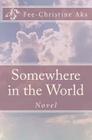 Somewhere in the World By Fee-Christine Aks Cover Image