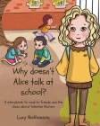 Why doesn't Alice talk at school?: A storybook to read to friends and the class about Selective Mutism Cover Image
