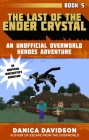 The Last of the Ender Crystal: An Unofficial Overworld Heroes Adventure, Book Five Cover Image
