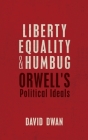 Liberty, Equality, and Humbug: Orwell's Political Ideals Cover Image