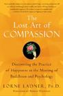 The Lost Art of Compassion: Discovering the Practice of Happiness in the Meeting of Buddhism and Psychology Cover Image