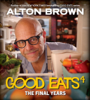 Good Eats: The Final Years By Alton Brown Cover Image