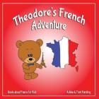Books about France for Kids: Theodore's French Adventures By Ashlee Harding, Trent Harding Cover Image